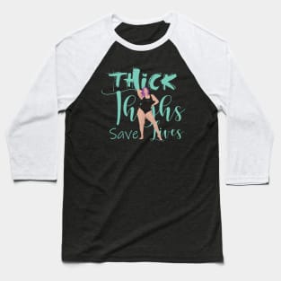 Thicc Thighs Save Lives Baseball T-Shirt